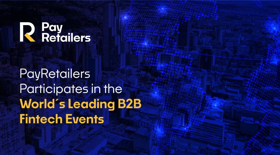 PayRetailers Participates in the World’s Leading B2B Fintech Events 1 PayRetailers Participates in the World’s Leading B2B Fintech Events