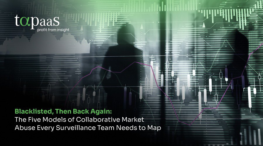 Blacklisted, Then Back Again: The Five Models of Collaborative Market Abuse Every Surveillance Team