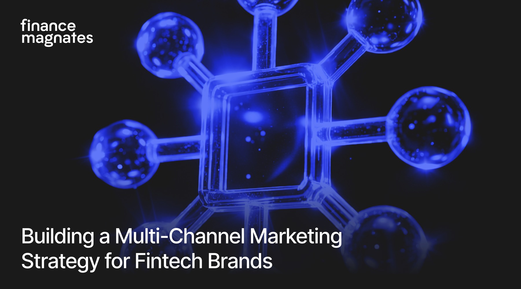 Building a Multi-Channel Marketing Strategy for Fintech Brands