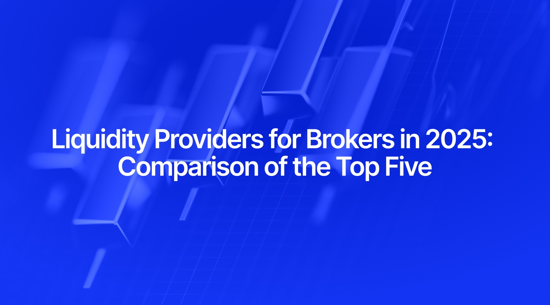 Liquidity Providers for Brokers in 2025: Comparison of the Top Five