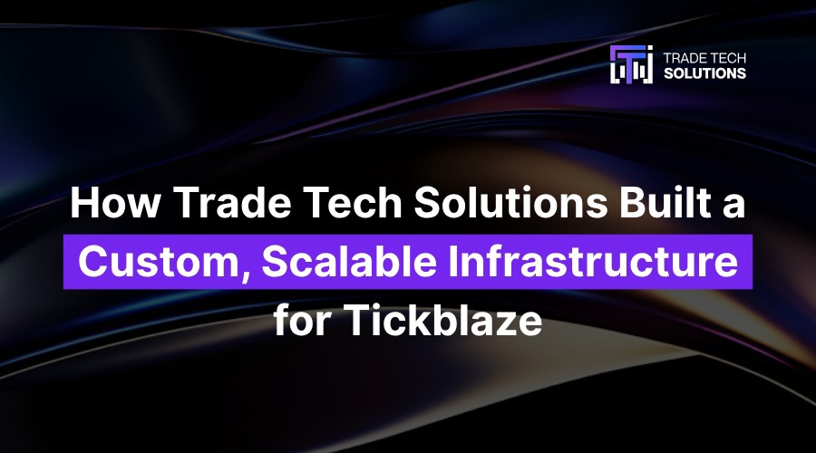 financemagnates.com - How Trade Tech Solutions Built a Custom, Scalable Infrastructure for Tickblaze
