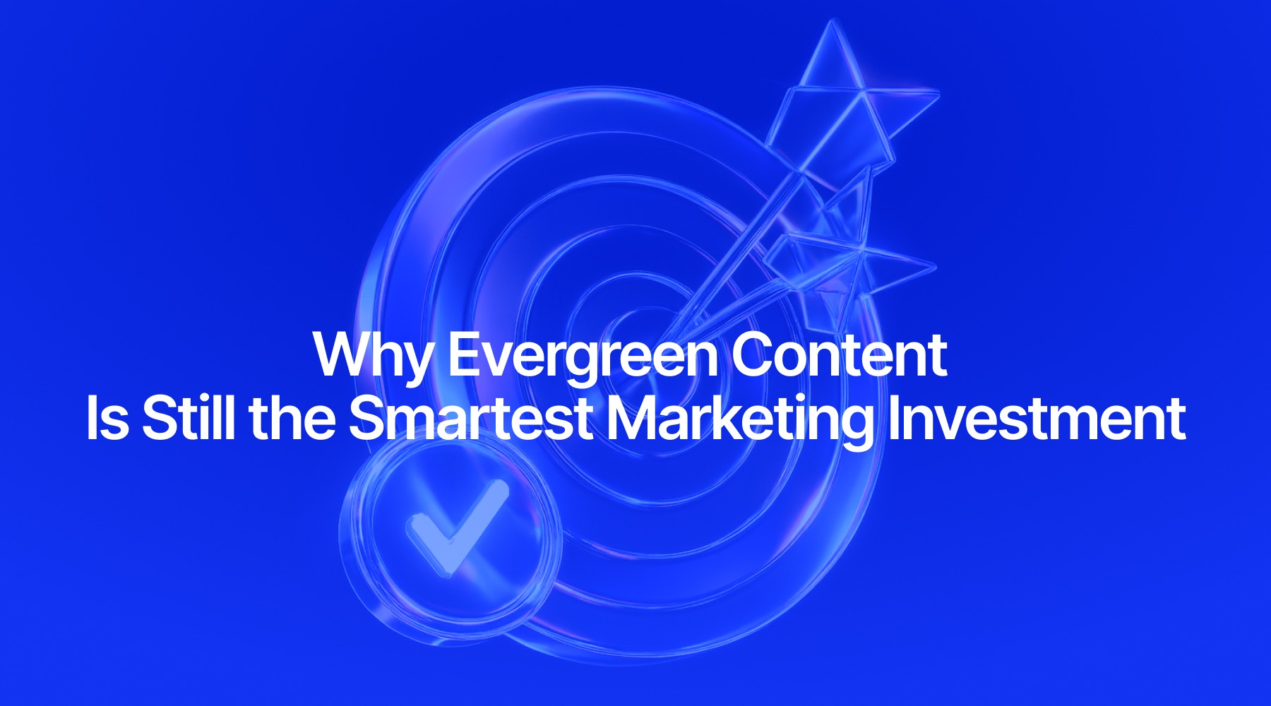 Why Evergreen Content Is Still the Smartest Marketing Investment